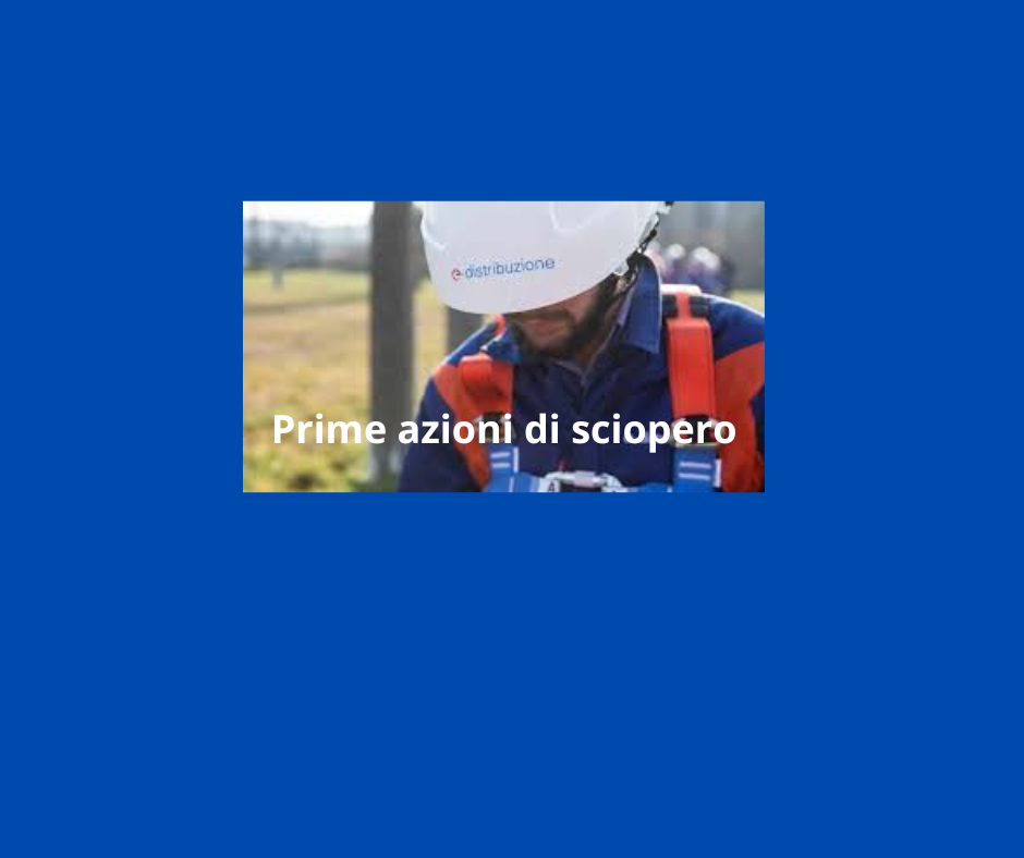 Enel e-distribuzione - Partono le prime azioni di sciopero e le iniziative per contrastare i comportamenti unilaterali dell'Azienda