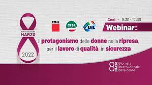 CGIL - CISL - UIL - Webinar 8 marzo 2022: Il protagonismo delle donne nella ripresa, per il lavoro di qualità, in sicurezza
