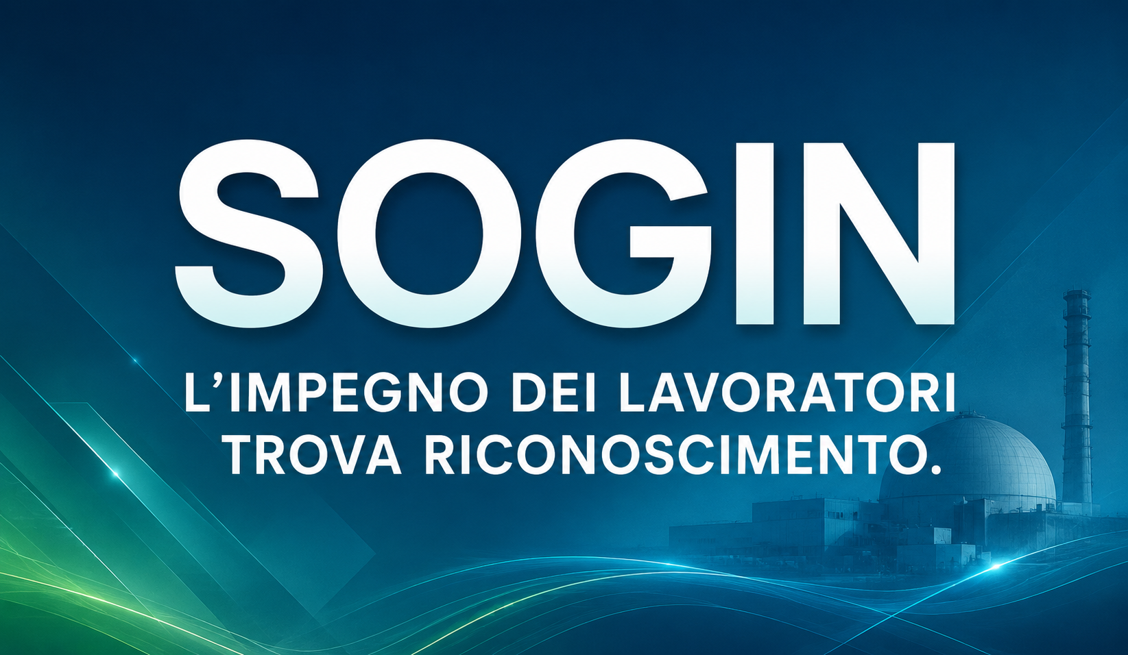 SOGIN - L’IMPEGNO DEI LAVORATORI TROVA RICONOSCIMENTO