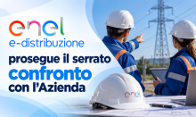 ENEL e-distribuzione: prosegue il serrato confronto con l’Azienda